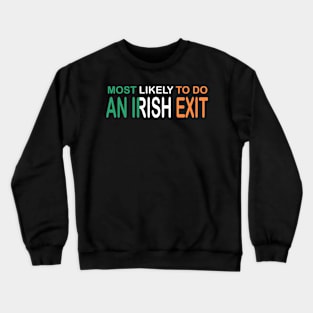 Most Likely To Do An Irish Exit Crewneck Sweatshirt